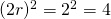 (2r)^2 = 2^2 = 4