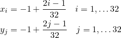 \begin{align*} x_i &= -1 + \frac{2i-1}{32}\quad i = 1, \ldots 32 \\ y_j &= -1 + \frac{2j-1}{32}\quad j = 1, \ldots 32 \end{align*}